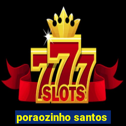 poraozinho santos